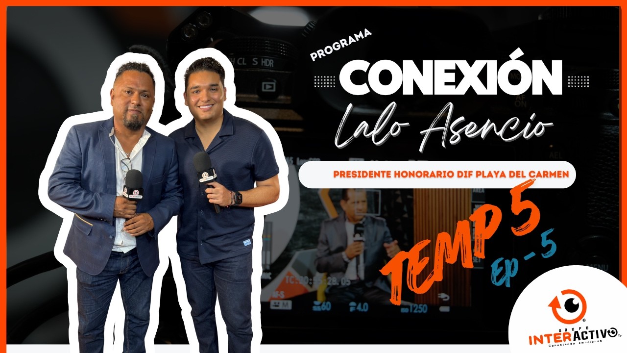 CONEXIÓN EP 5 TEMP 5 | LALO ASENCIO Presidente del DIF Playa del Carmen
