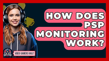 How Does PSP Monitoring Work? | Video Gamers Vault News