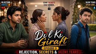 Rejection,Secrets & Silent Tears Dil Ki Giraft Episode 9 Romance Series New Episode