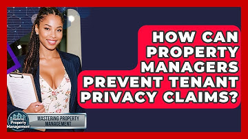 How Can Property Managers Prevent Tenant Privacy Claims? - Mastering Property Management