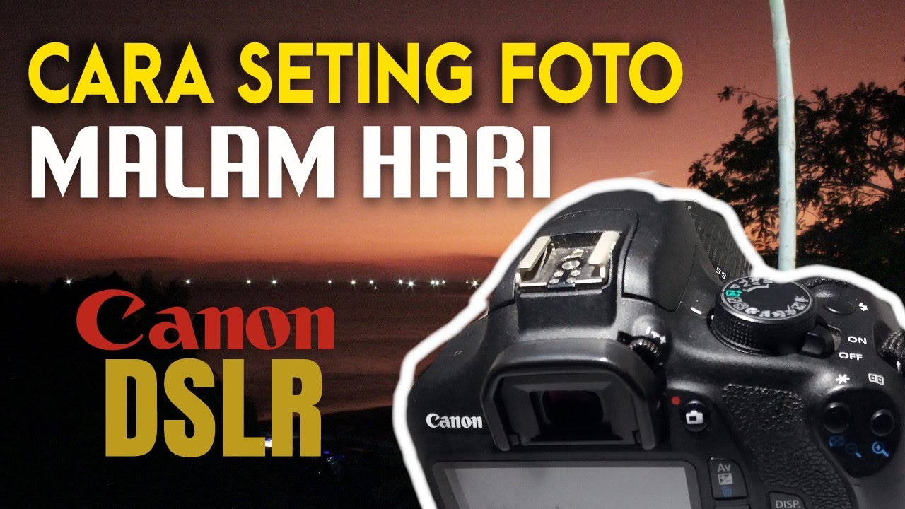 Cara Setting DSLR Malam Hari | Camera Canon 1200d | #tutorialcamera ...
