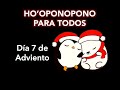 HO&#39;OPONOPONO PARA TODOS Día 7 de Adviento Suelta el pasado DIVINIDAD LO DEJO EN TUS MANOS Soy Luz