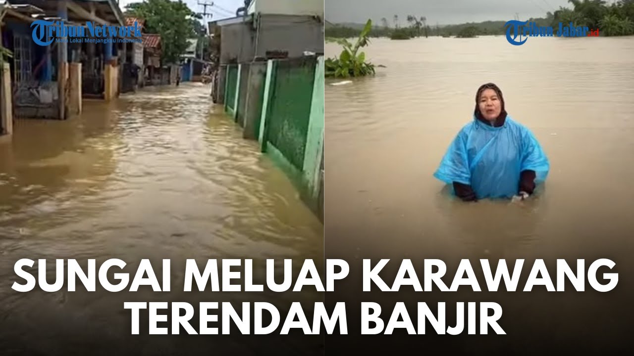 KARAWANG DIKEPUNG BANJIR! Sungai Citarum Luber, Sejumlah Wilayah di Karawang Dilanda Banjir