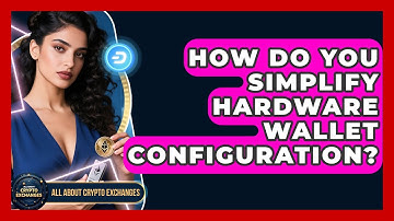 How Do You Simplify Hardware Wallet Configuration? - All About Crypto Exchanges
