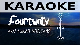 Fourtwnty - Aku Bukan Binatang Karaoke