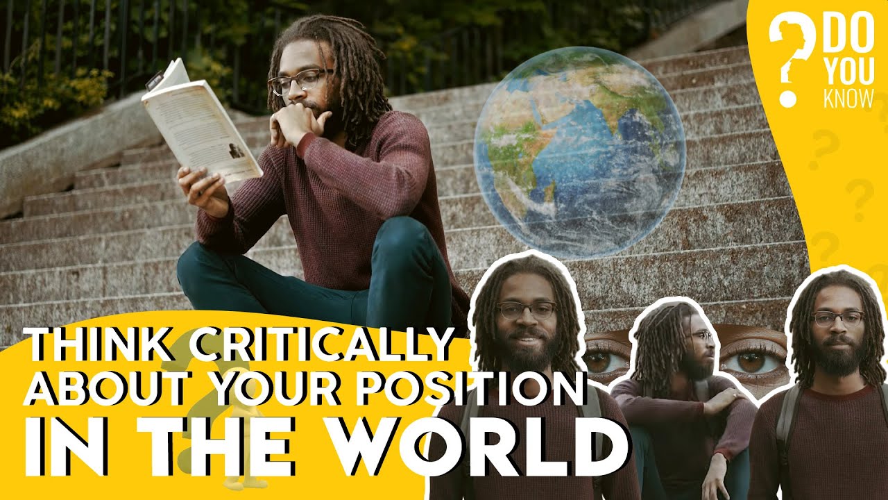 Think Critically About Your Position In The World by Justin, New York - USA