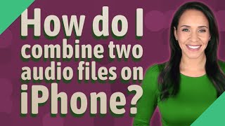 How do I combine two audio files on iPhone?