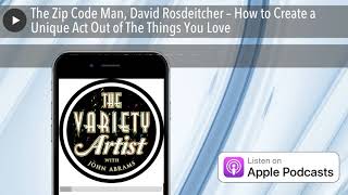 The Zip Code Man, David Rosdeitcher – How to Create a Unique Act Out of The Things You Love