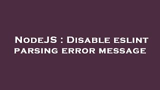 NodeJS : Disable eslint parsing error message