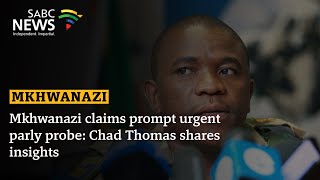Mkhwanazi claims prompt urgent parly probe: Chad Thomas shares insights