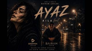 Aila Feat. Bairam - Ayaz En Duygusal Türkçe Slow 2026 ❄️