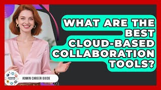 What Are The Best Cloud-Based Collaboration Tools? - Admin Career Guide