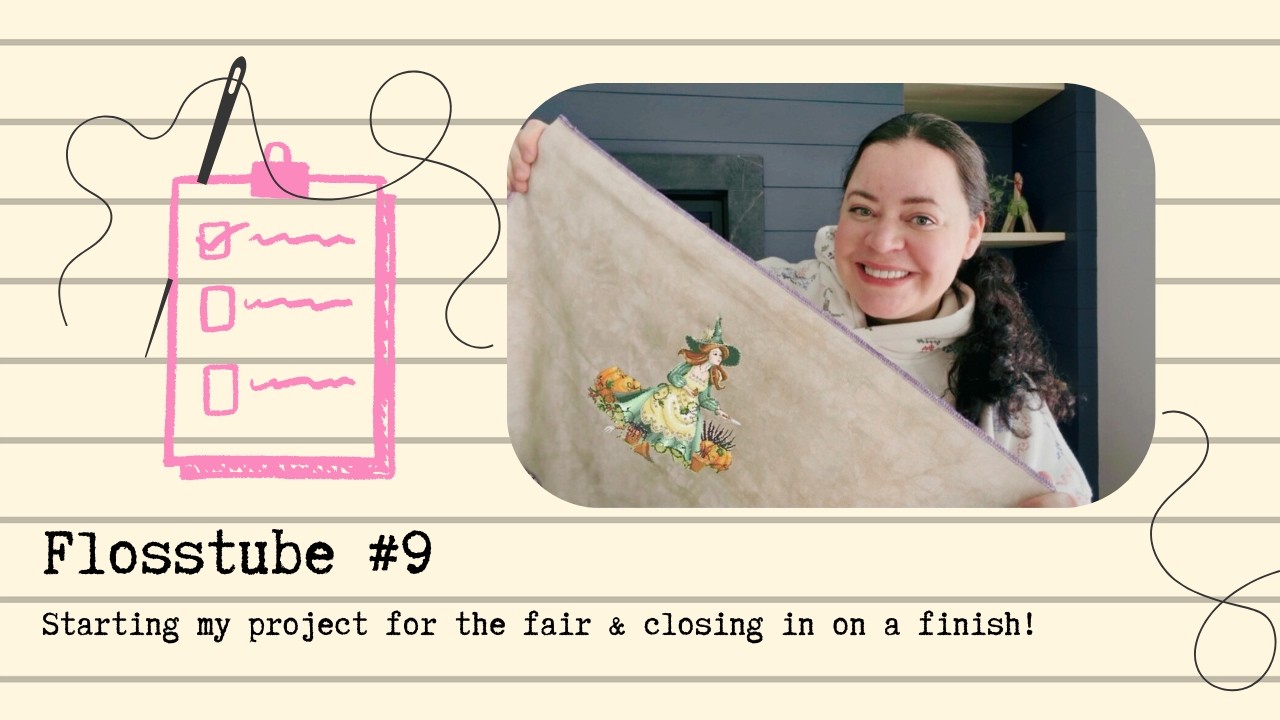 Flosstube 9  - Starting my project for the Topsfield Fair & Closing in on a finish