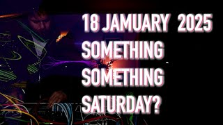 Jamuary 25 - 18 - Something Something Saturday?