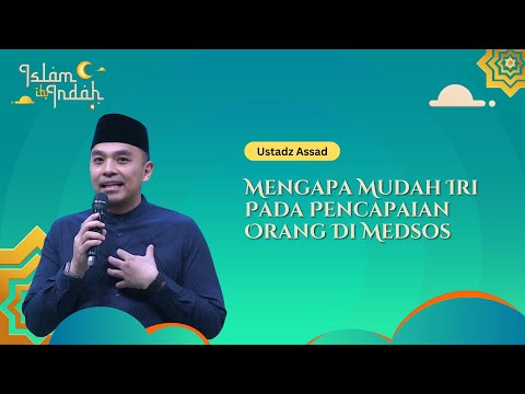 Mengapa Mudah Iri Pada Pencapaian Orang Di Medsos - Ceramah Ust. Assad