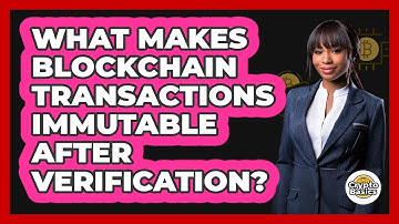 What Makes Blockchain Transactions Immutable After Verification? - CryptoBasics360.com