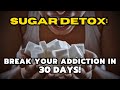 Do this to break sugar addiction in 30 days