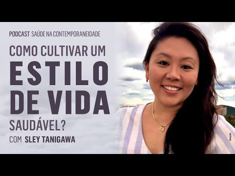 Podcast Saúde Na Contemporaneidade | Ep 1 | Como Cultivar Um Estilo de Vida Saudável - Sley Tanigawa