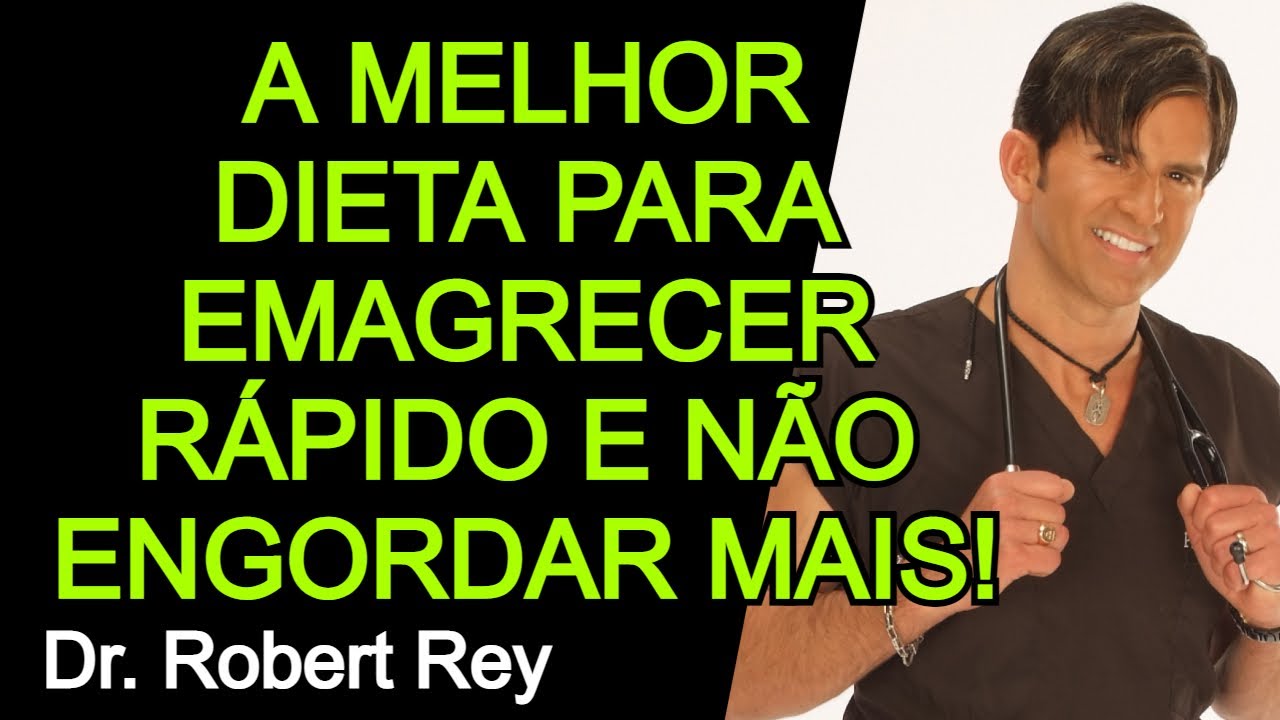 A MELHOR DIETA PARA EMAGRECER RÁPIDO E NÃO ENGORDAR MAIS  - Dr  Rey