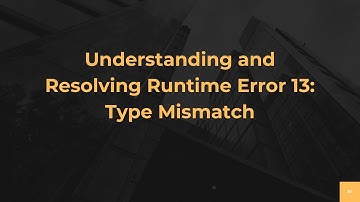 Understanding and Resolving Runtime Error 13: Type Mismatch