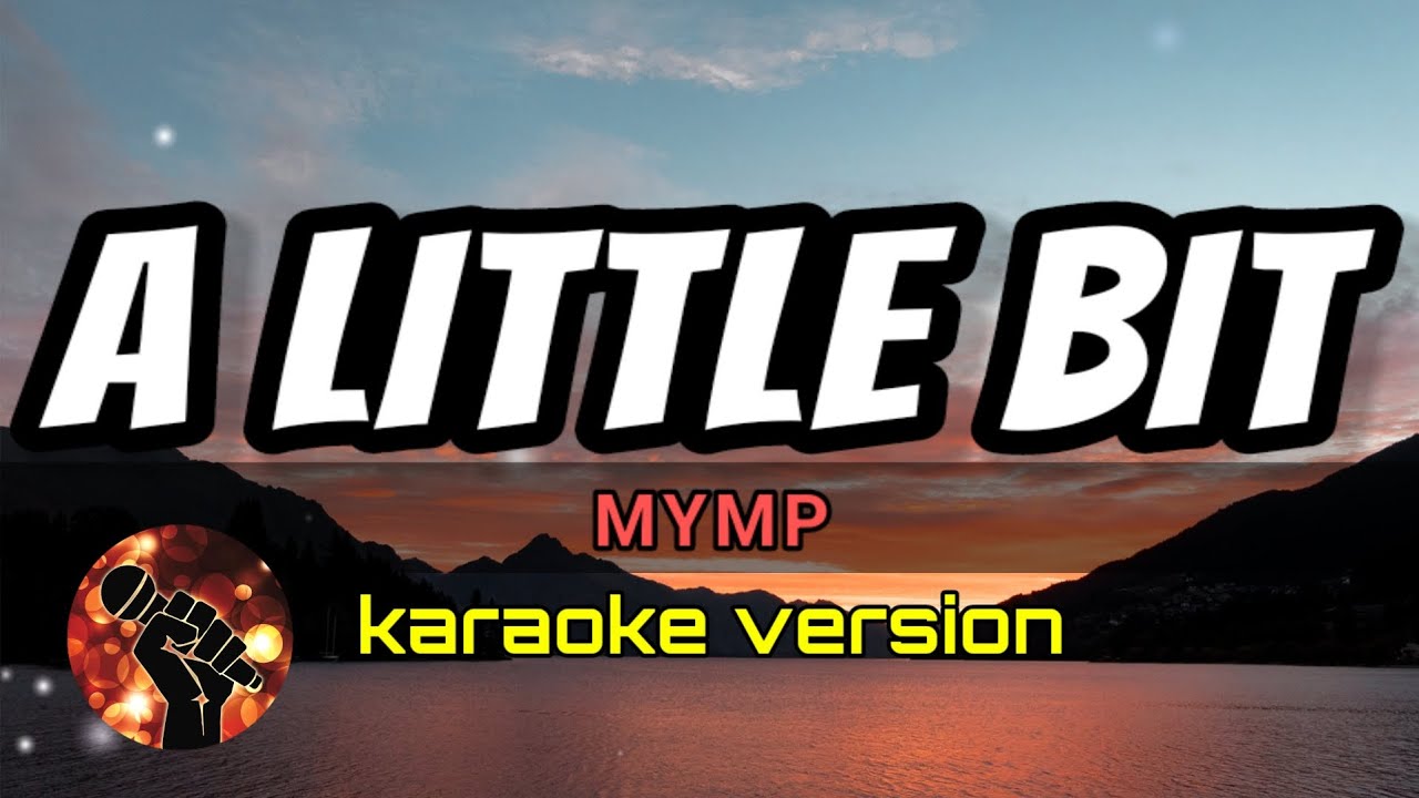 A LITTLE BIT - MYMP (karaoke version)