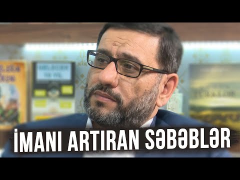 İmanın zəifləməməsi üçün nə etməliyik? - Hacı Şahin - İmanı artıran səbəblər