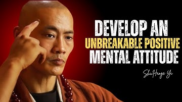 How to Develop an Unbreakable Positive Mental Attitude || Shi Heng Yi Motivational Speech