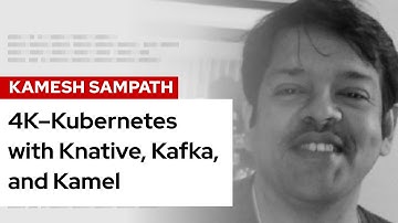 4K–Kubernetes with Knative, Kafka, and Kamel | DevNation Tech Talk