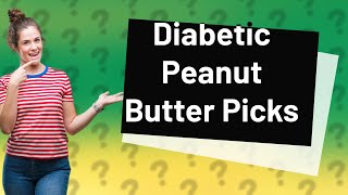 Which brand of peanut butter is good for a diabetic
