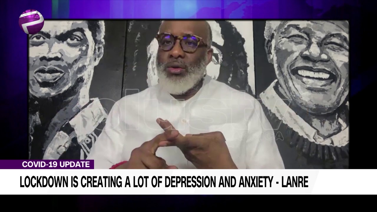 Lockdown Is Creating A lot Of Depression And Anxiety - Lanre