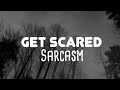 Get Scared - Sarcasm // 𝚝𝚛𝚊𝚍𝚞𝚌𝚒𝚍𝚊 𝚊𝚕 𝚎𝚜𝚙𝚊ñ𝚘𝚕