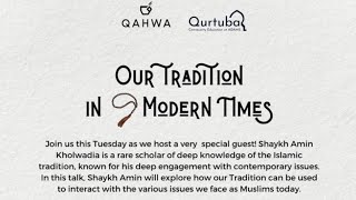 Our Tradition in Modern Times - Shaykh Amin Kholwadia