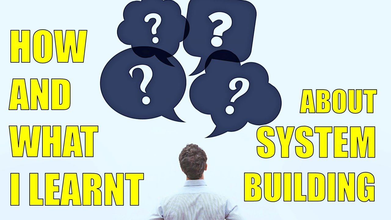 How And What I Learnt About Systems Building. Life Secrets. 2020-04-09.