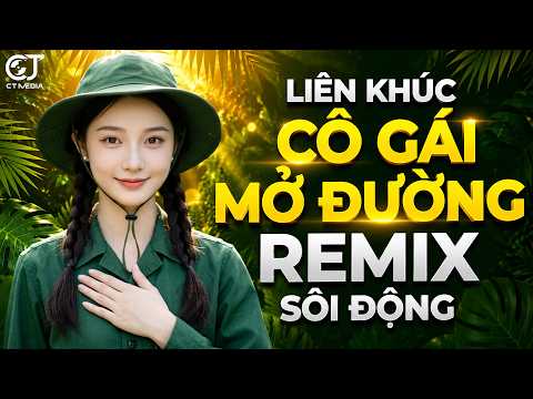 Cô Gái Mở Đường Remix | LK Nhạc Đỏ Cách Mạng Remix Hào Hùng Bass Căng Cực Sôi Động 2026