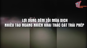 Lợi dụng đêm tối mùa dịch để khai thác cát trái phép|SAIGON TODAY