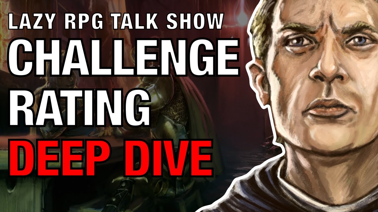 Challenge Rating Deep Dive – Lazy RPG Talk Show - YouTube