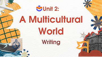 Unit 2: Multicultural world - Writing - Global Success 12