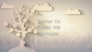 Psalm 106 Gather Us - Orlogos Scripture Music Project