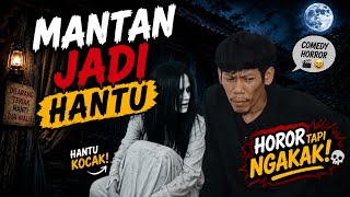 Mantan jadi hantu - Comedy Horror 🎬😅