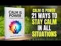 Calm Is Power: 21 Ways to Stay Calm in All Situations | Full Audiobook