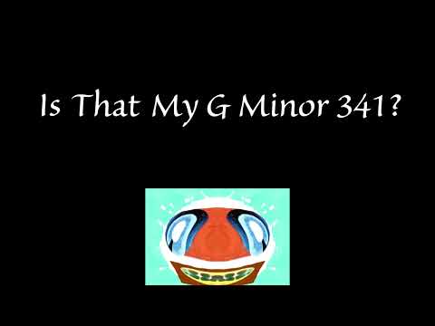 Is That My G Minor 341? Intro! (For: @S1LLY_SOUP_LOV3R-i8u & @YourLocalAlchemistBoi2K16!)