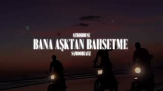 Bana Aşktan Bahsetme - Samoobeatz Afrohouse 2026