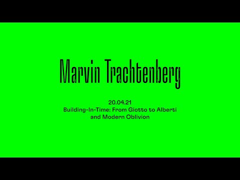 Marvin Trachtenberg–“Building-In-Time: From Giotto to Alberti and Modern Oblivion”–SUPERONDA TALK