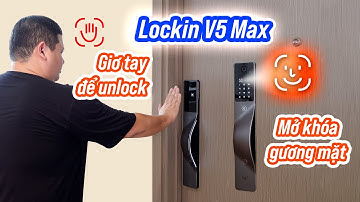 Khóa thông minh unlock GƯƠNG MẶT, BÀN TAY, thiết kế đẹp mình đang xài: Lockin V5 Max