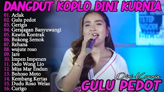 DINI KURNIA - GERIGIS, GULU PEDOT, ACLAK - FULL ALBUM KOPLO OSING BANYUWANGI VIRAL TERLARIS