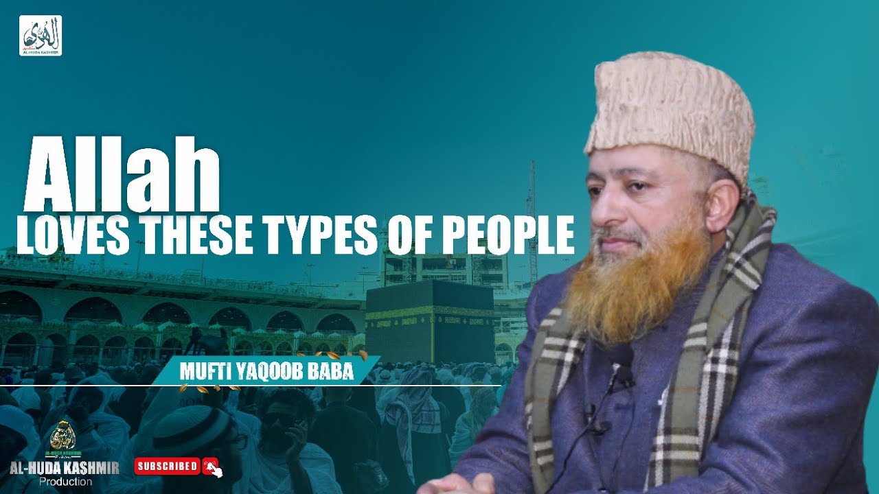 ◆ Allah Loves These Type Of People ◆ Mufti Yaqoob Baba Al Madani ◆ Al Huda Kashmir Production