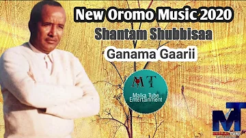 Shantam Shubbisaa *Ganama_Gaarii* New Oromo Music 2020