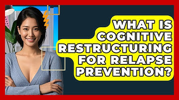 What Is Cognitive Restructuring For Relapse Prevention? - CBT Toolkit