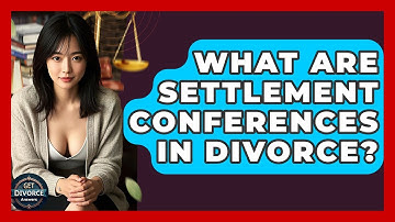 What Are Settlement Conferences In Divorce? - Get Divorce Answers