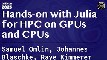 Hands-on with Julia for HPC on GPUs and CPUs Part 1 | JuliaCon Global 2025 | Omlin, Blaschke, ...